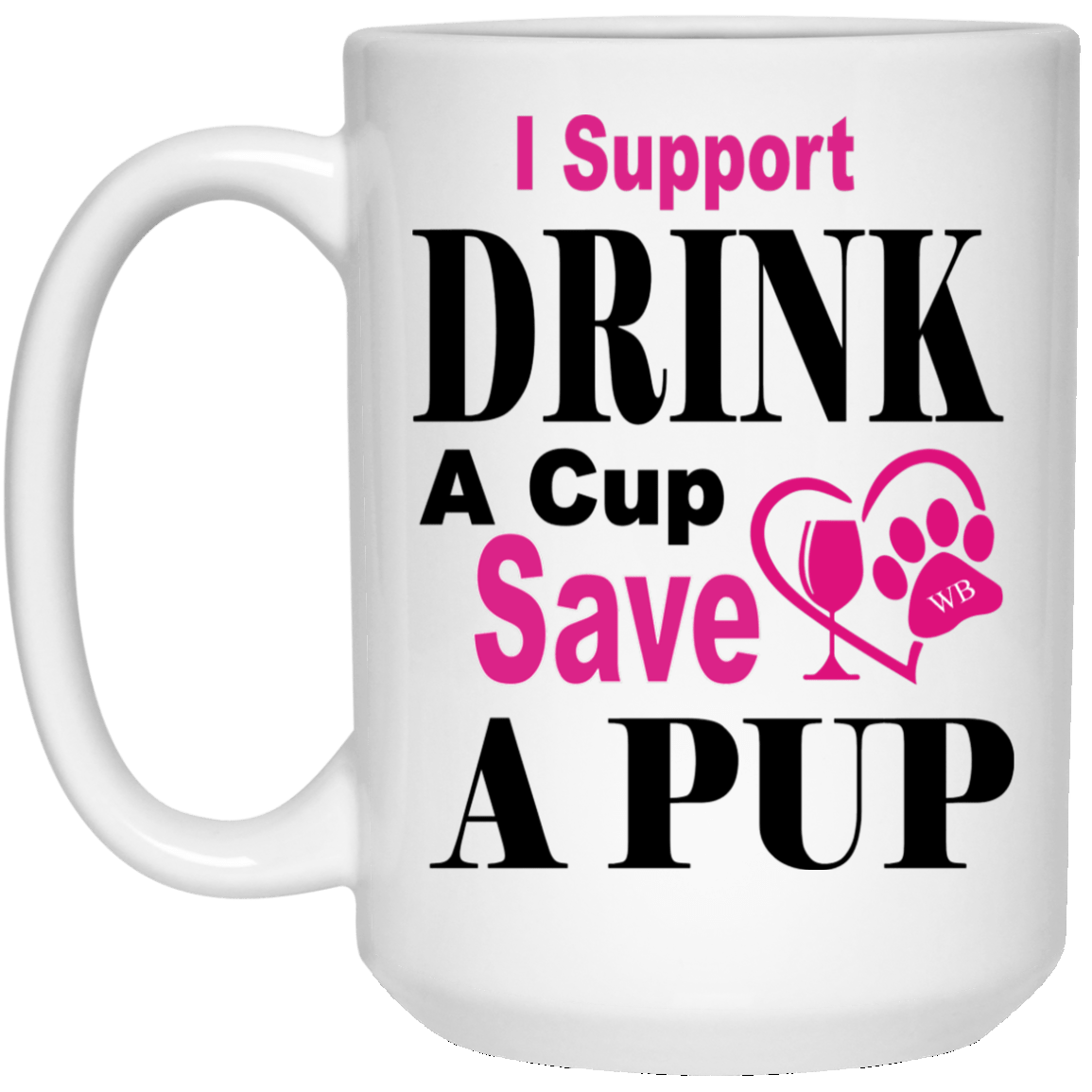 Drinkware White / One Size / 1 WB I Support Drink A Cup Save A Pup 12 oz. White Mug-Donation WineyBitchesCo