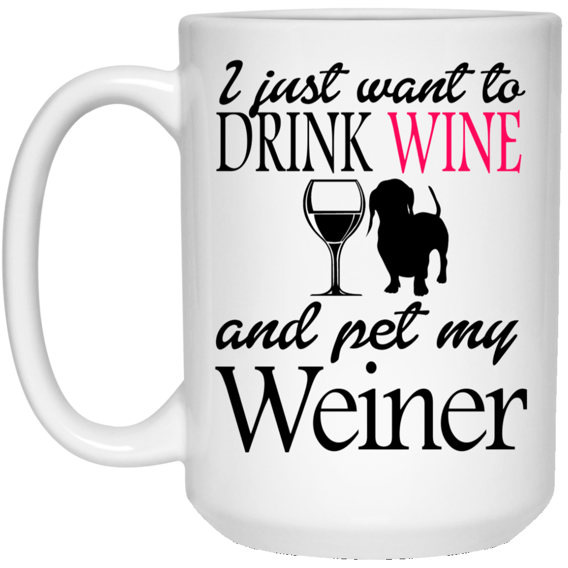 Drinkware White / One Size WineyBitches.Co "Drink wine, Pet Weiner" 15 oz. White Mug WineyBitchesCo