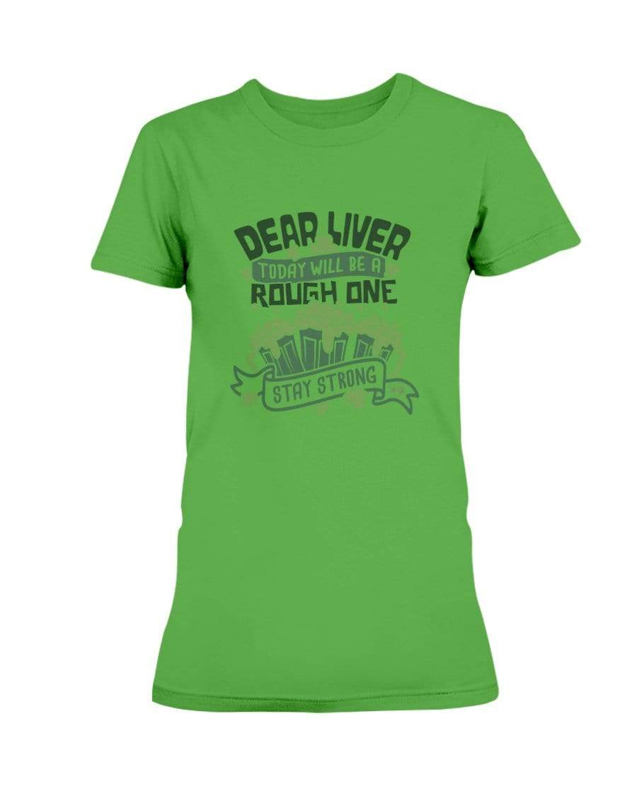Shirts Electric Green / S Winey Bitches Co "Dear Liver Todays A Rough One, Stay Strong" Ladies Missy T-Shirt WineyBitchesCo