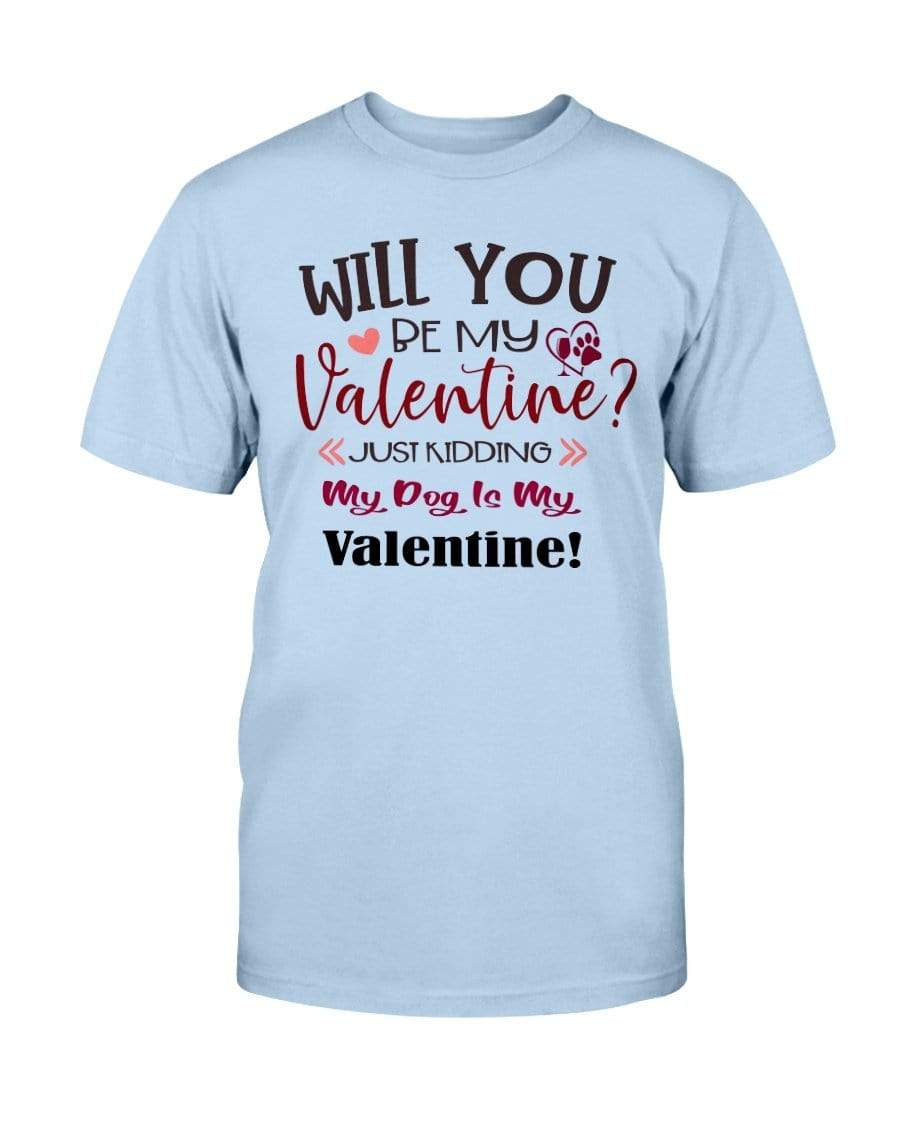 Shirts Light Blue / S Winey Bitches Co "Will You Be My Valintine, Just Kidding My Dog Is My Valentine" Ultra Cotton T-Shirt WineyBitchesCo