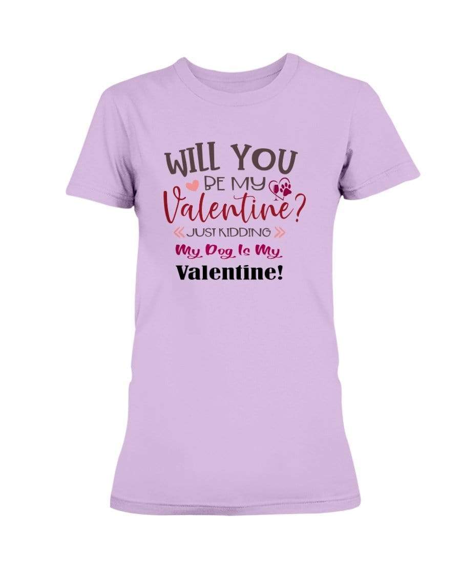 Shirts Lilac / S Winey Bitches Co "Will You Be My Valintine, Just Kidding My Dog Is My Valentine" Ladies Missy T-Shirt WineyBitchesCo