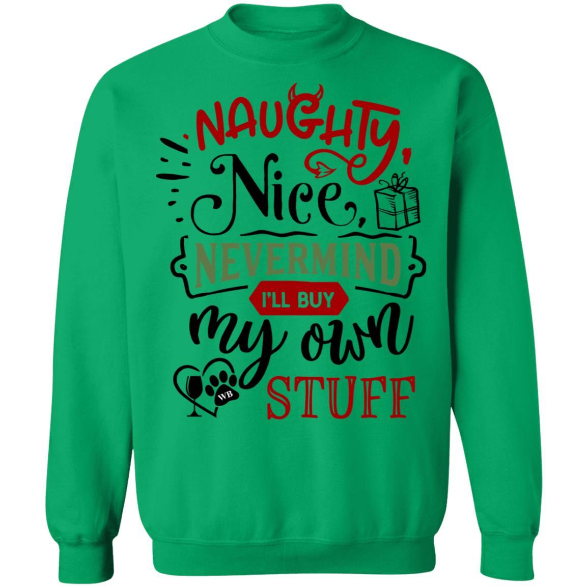 Sweatshirts Irish Green / S WineyBitches.Co " Naughty Or Nice, Nevermind, I'll Buy My Own Stuff" Crewneck Pullover Sweatshirt 8 oz. WineyBitchesCo