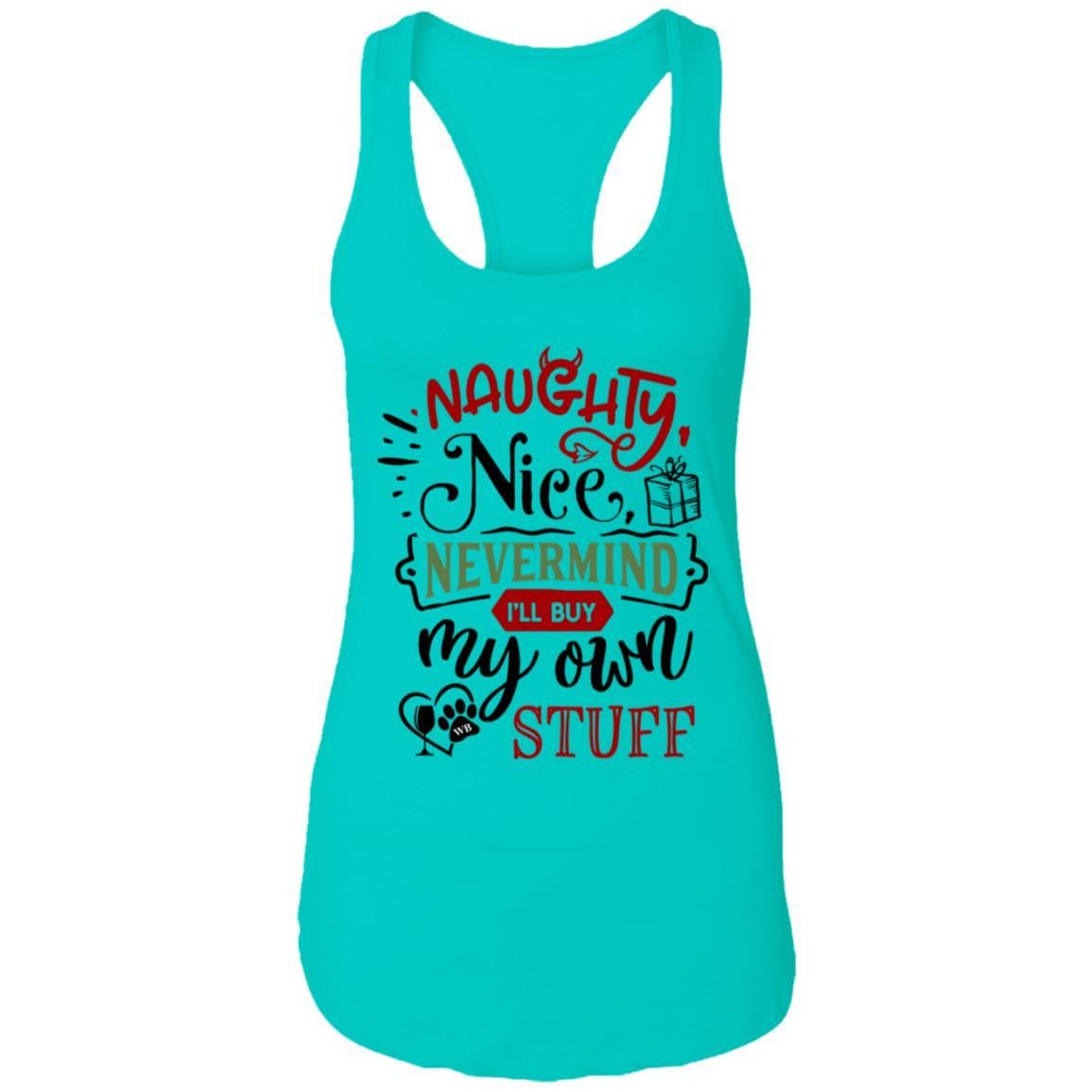 T-Shirts Tahiti Blue / X-Small WineyBitches.Co 'Naughty Nice Nevermind I'll Buy My Own Stuff" Ladies Ideal Racerback Tank WineyBitchesCo