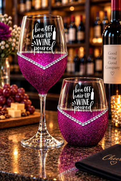 Bra Off, Hair Up, Wine Poured – Bling Glitter Wine Glasses (Just Sayin’ Collection)