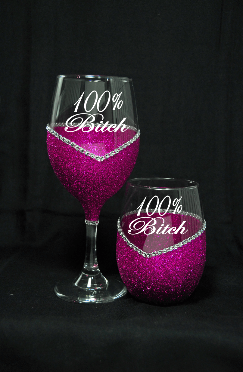 Funny "100% Bitch" Saying- Bling Stem or Stemless Wine Glasses-Choose your color - Winey Bitches - Wine- Women- K9's