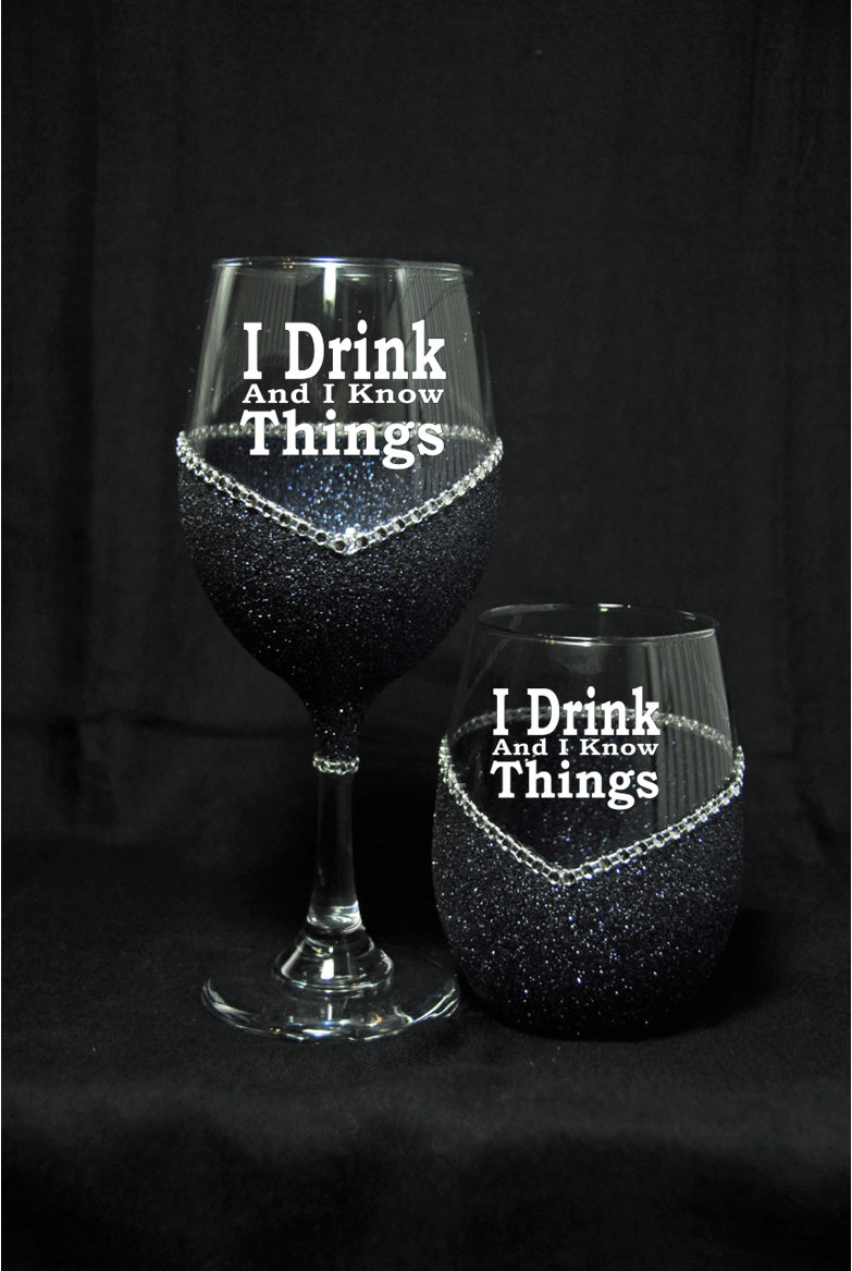 I Drink and I Know Things – Bling Glitter Glass Wine Glasses (Just Sayin’ Collection)