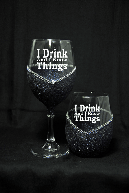 I Drink and I Know Things – Bling Glitter Glass Wine Glasses (Just Sayin’ Collection)