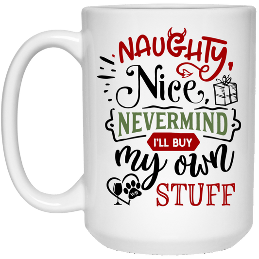 Drinkware White / One Size Winey Bitches Co "Naughty, Nice Nevermind, I'll Buy My Own Stuff" 15 oz. White Mug WineyBitchesCo