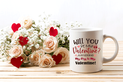 Drinkware White / One Size Winey Bitches Co  "Will You Be My Valentine, just kidding My Dog Is My Valentine" 15 oz. White Mug WineyBitchesCo