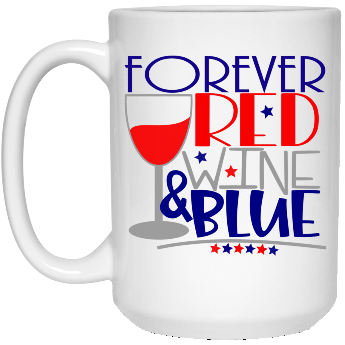 Drinkware White / One Size WineyBitches.Co Forever Red Wine & Blue 15 oz. White Mug WineyBitchesCo