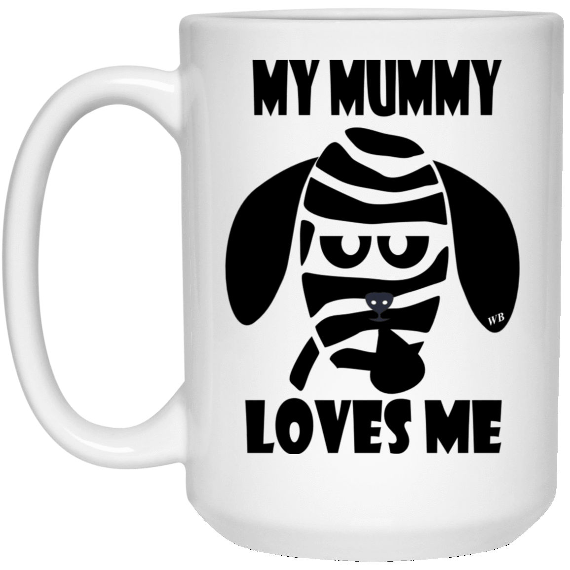 Drinkware White / One Size WineyBitches.Co "My Mummy Loves Me" Halloween 15 oz. White Mug WineyBitchesCo