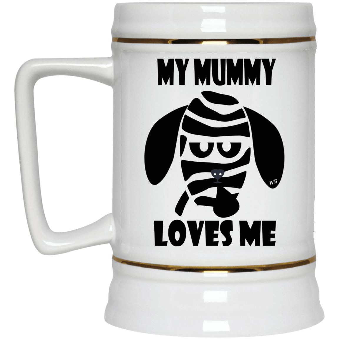 Drinkware White / One Size WineyBitches.Co "My Mummy Loves Me" Halloween Beer Stein 22oz. WineyBitchesCo