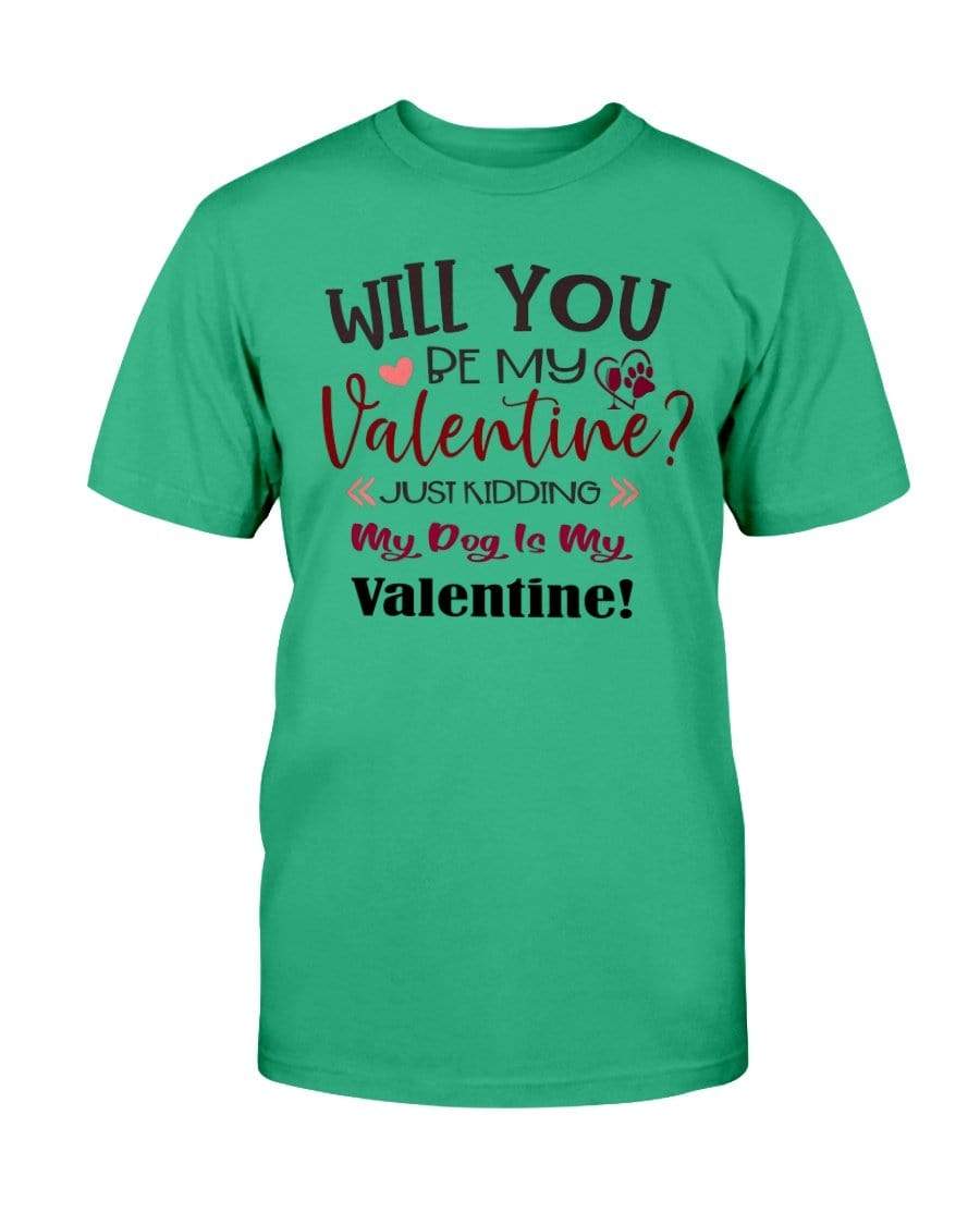 Shirts Antque Irish Green / S Winey Bitches Co "Will You Be My Valintine, Just Kidding My Dog Is My Valentine" Ultra Cotton T-Shirt WineyBitchesCo