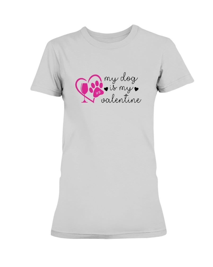 Shirts Ash Grey / S Winey Bitches Co "My Dog Is My Valentine" Ladies Missy T-Shirt WineyBitchesCo