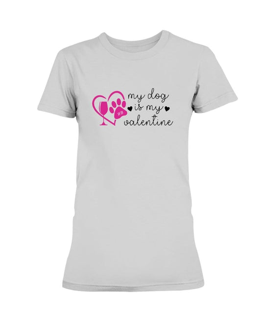 Shirts Ash Grey / S Winey Bitches Co "My Dog Is My Valentine" Ladies Missy T-Shirt WineyBitchesCo