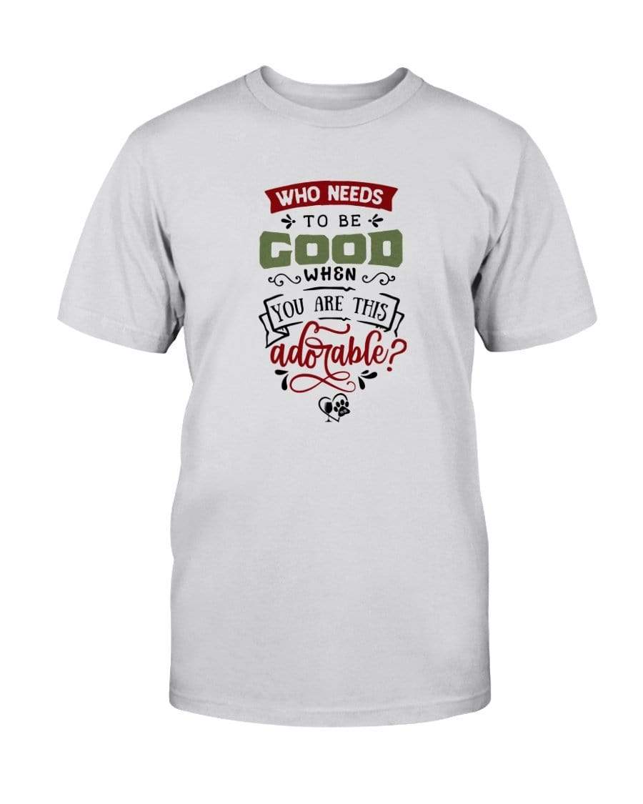 Shirts Ash / S Winey Bitches Co "Who Needs To Be Good When You Are This Adorable" Ultra Cotton T-Shirt WineyBitchesCo