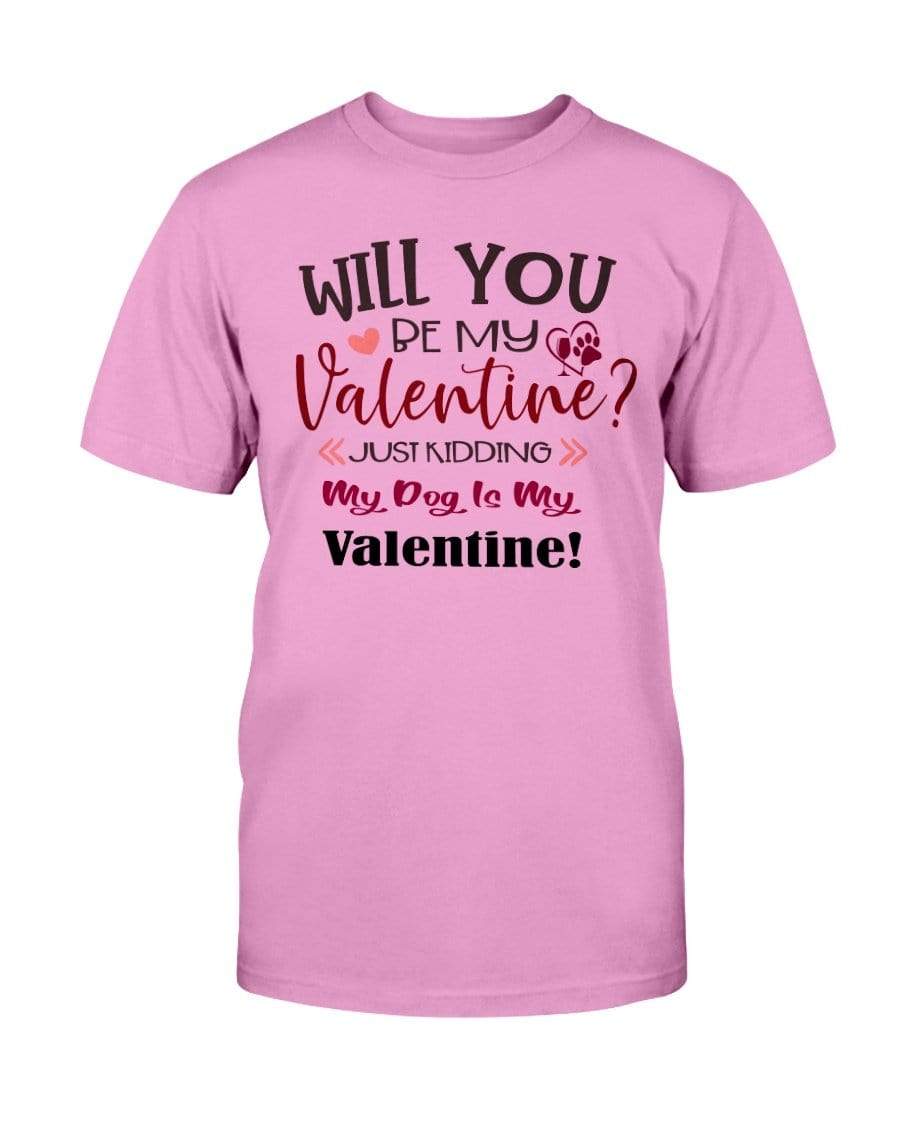 Shirts Azalea / S Winey Bitches Co "Will You Be My Valintine, Just Kidding My Dog Is My Valentine" Ultra Cotton T-Shirt WineyBitchesCo