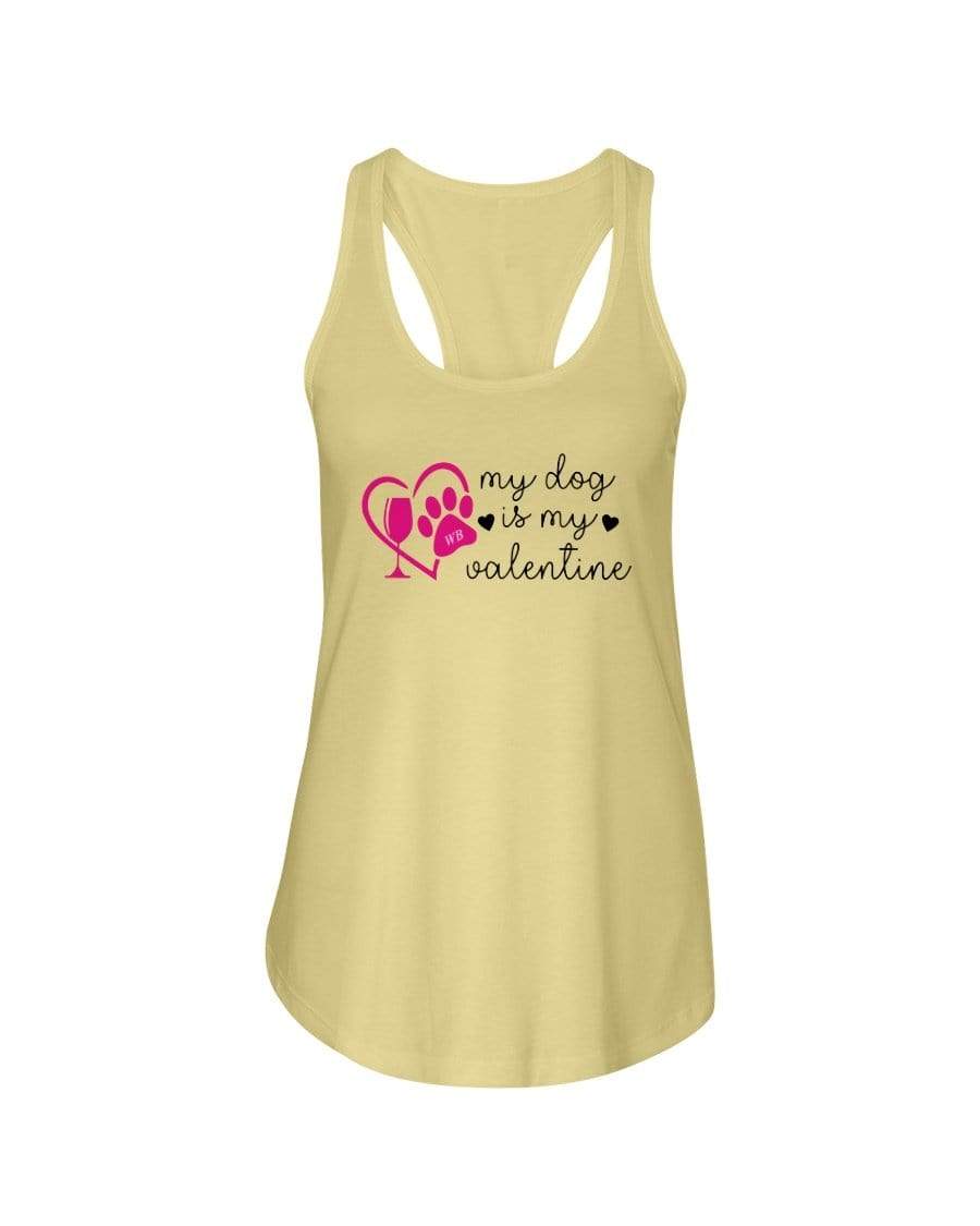 Shirts Banana Cream / XS Winey Bitches Co "My Dog Is My Valentine" Ladies Racerback Tank Top* WineyBitchesCo