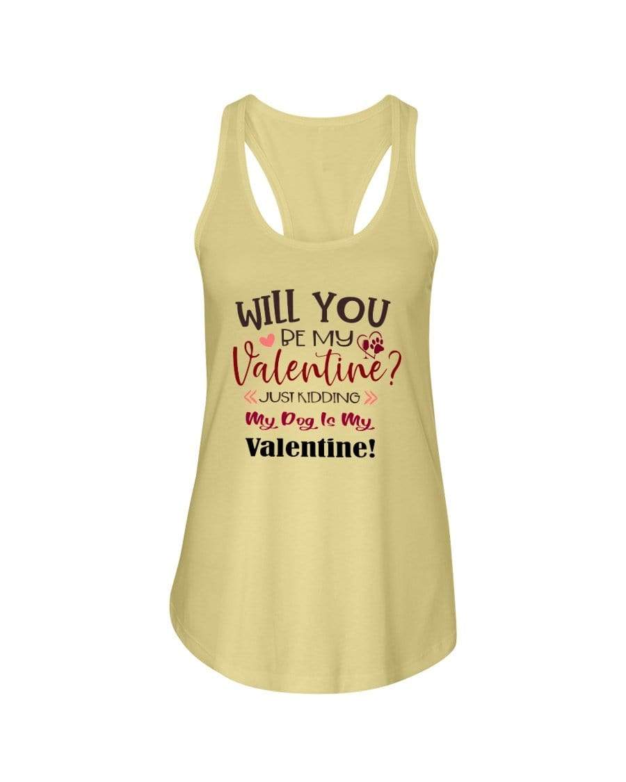 Shirts Banana Cream / XS Winey Bitches Co "Will You Be My Valintine, Just Kidding My Dog Is My Valentine" Ladies Racerback Tank Top* WineyBitchesCo