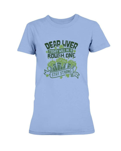 Shirts Carolina Blue / S Winey Bitches Co "Dear Liver Todays A Rough One, Stay Strong" Ladies Missy T-Shirt WineyBitchesCo