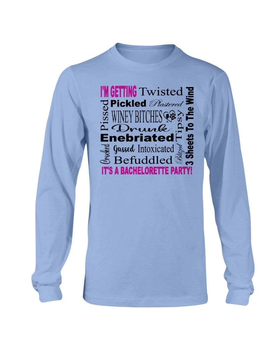 Shirts Carolina Blue / S Winey Bitches Co "I'm Getting...It's A Bachlorette Party" Long Sleeve T-Shirt WineyBitchesCo