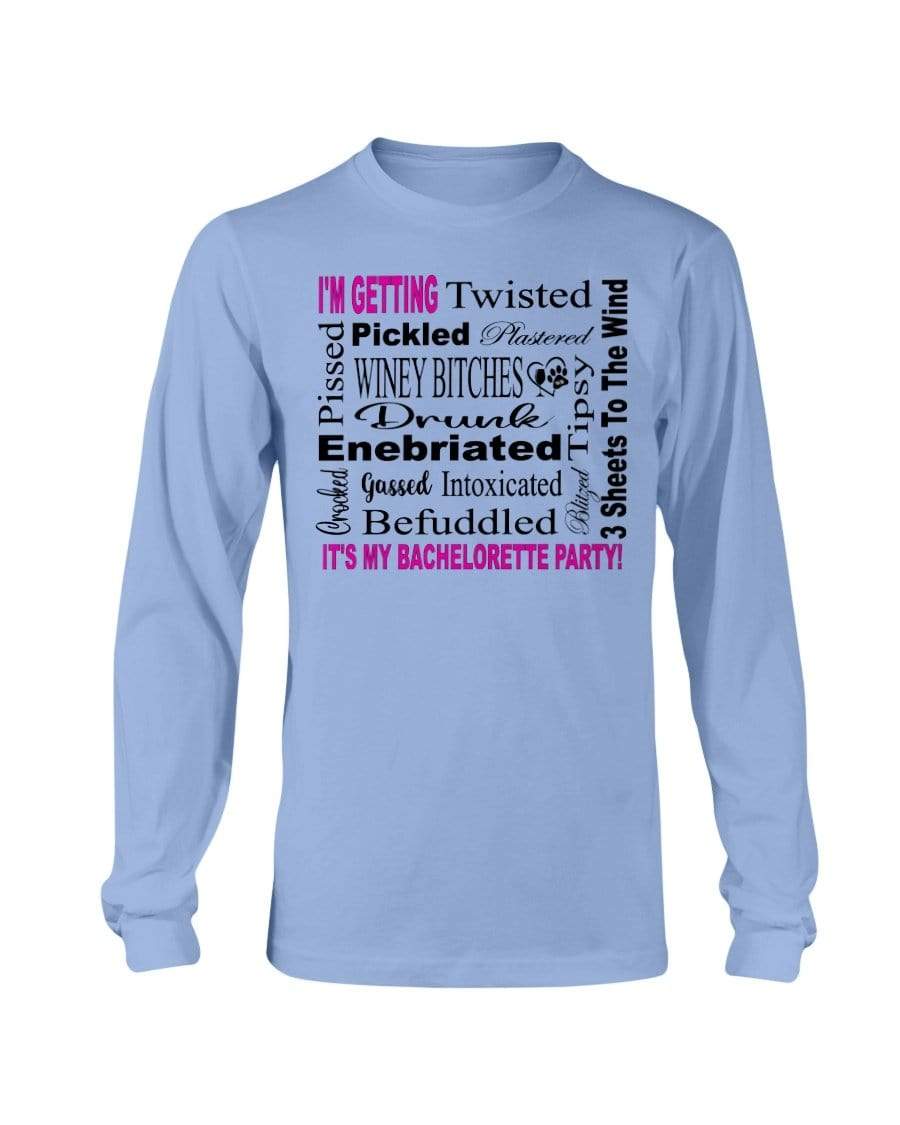 Shirts Carolina Blue / S Winey Bitches Co "I'm Getting...It's My Bachlorette Party" Long Sleeve T-Shirt WineyBitchesCo