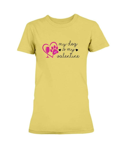Shirts Daisy / S Winey Bitches Co "My Dog Is My Valentine" Ladies Missy T-Shirt WineyBitchesCo
