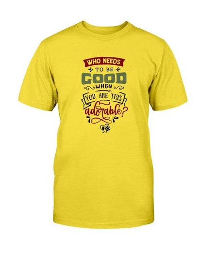 Shirts Daisy / S Winey Bitches Co "Who Needs To Be Good When You Are This Adorable" Ultra Cotton T-Shirt WineyBitchesCo