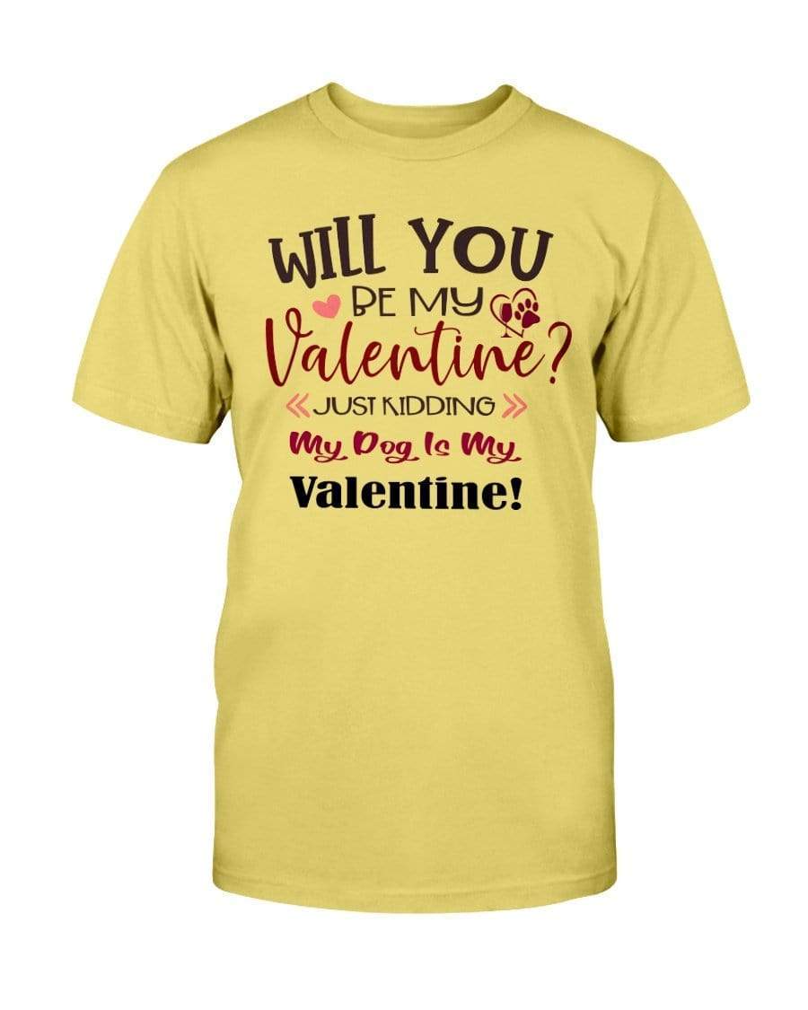 Shirts Daisy / S Winey Bitches Co "Will You Be My Valintine, Just Kidding My Dog Is My Valentine" Ultra Cotton T-Shirt WineyBitchesCo