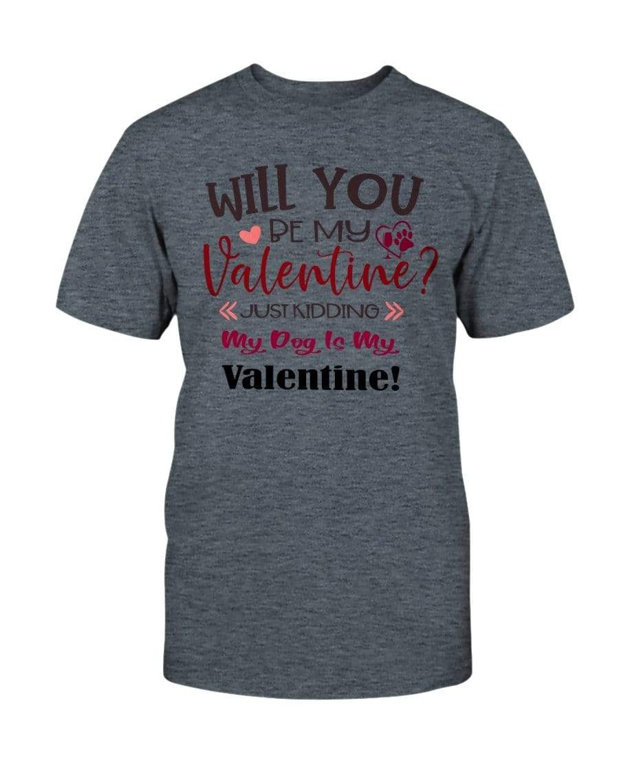 Shirts Dark Heather / S Winey Bitches Co "Will You Be My Valintine, Just Kidding My Dog Is My Valentine" Ultra Cotton T-Shirt WineyBitchesCo