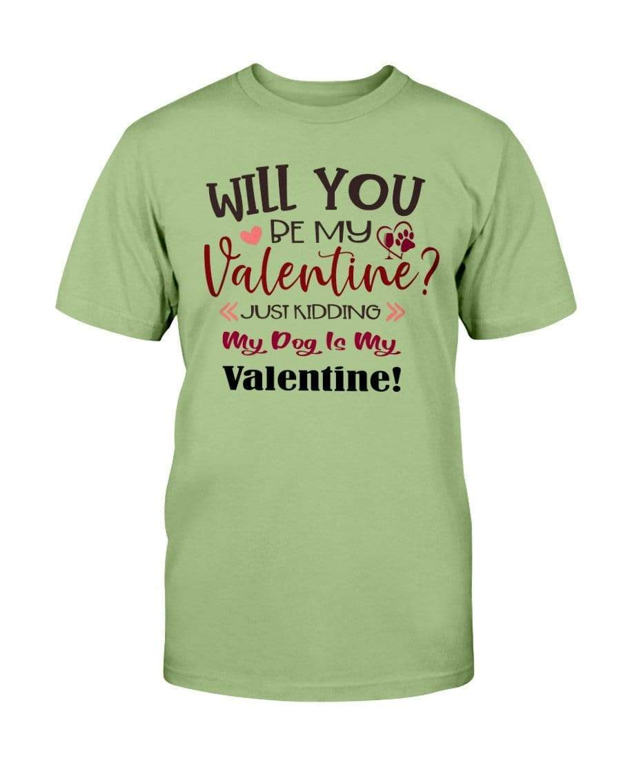 Shirts Kiwi / S Winey Bitches Co "Will You Be My Valintine, Just Kidding My Dog Is My Valentine" Ultra Cotton T-Shirt WineyBitchesCo