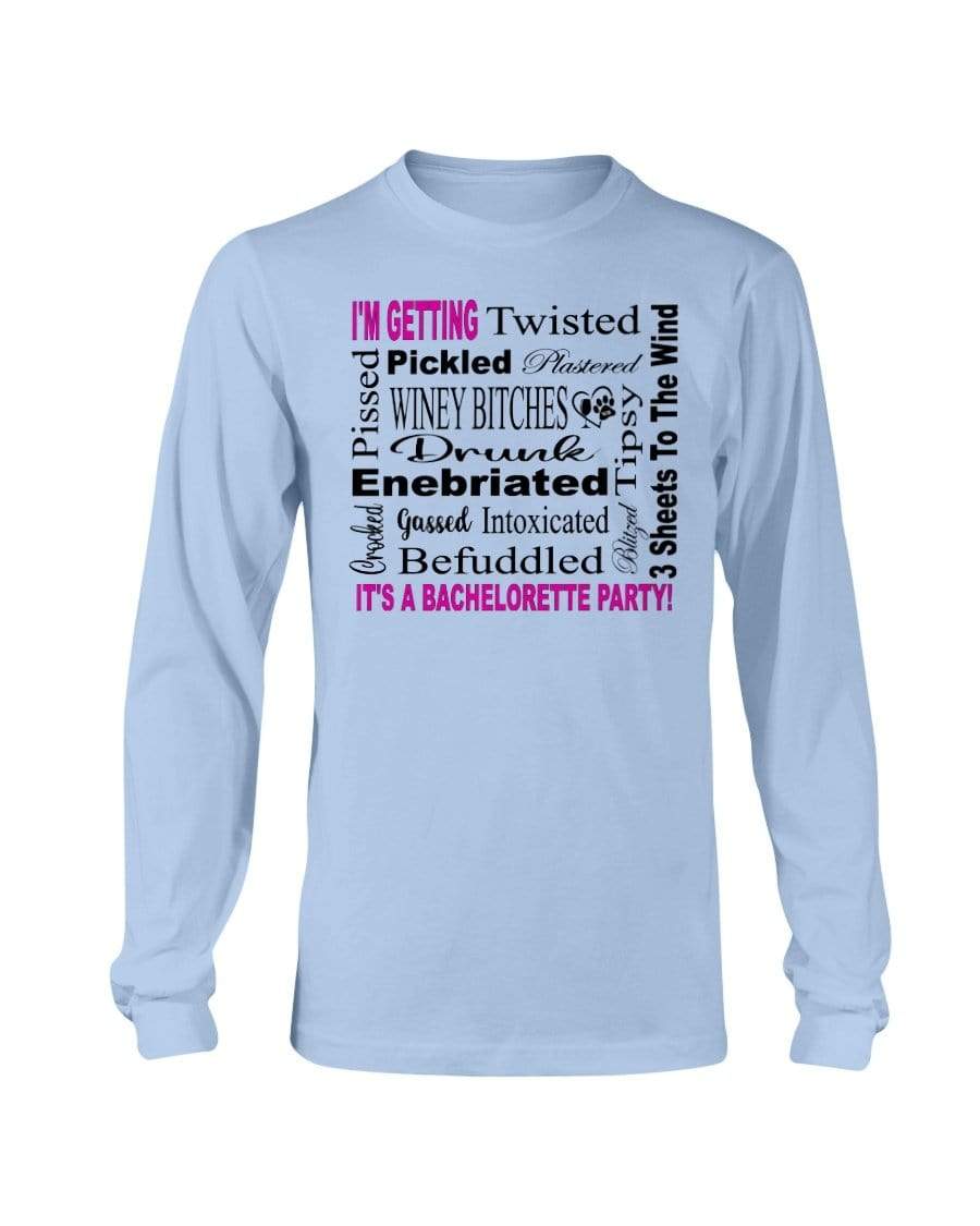Shirts Light Blue / S Winey Bitches Co "I'm Getting...It's A Bachlorette Party" Long Sleeve T-Shirt WineyBitchesCo