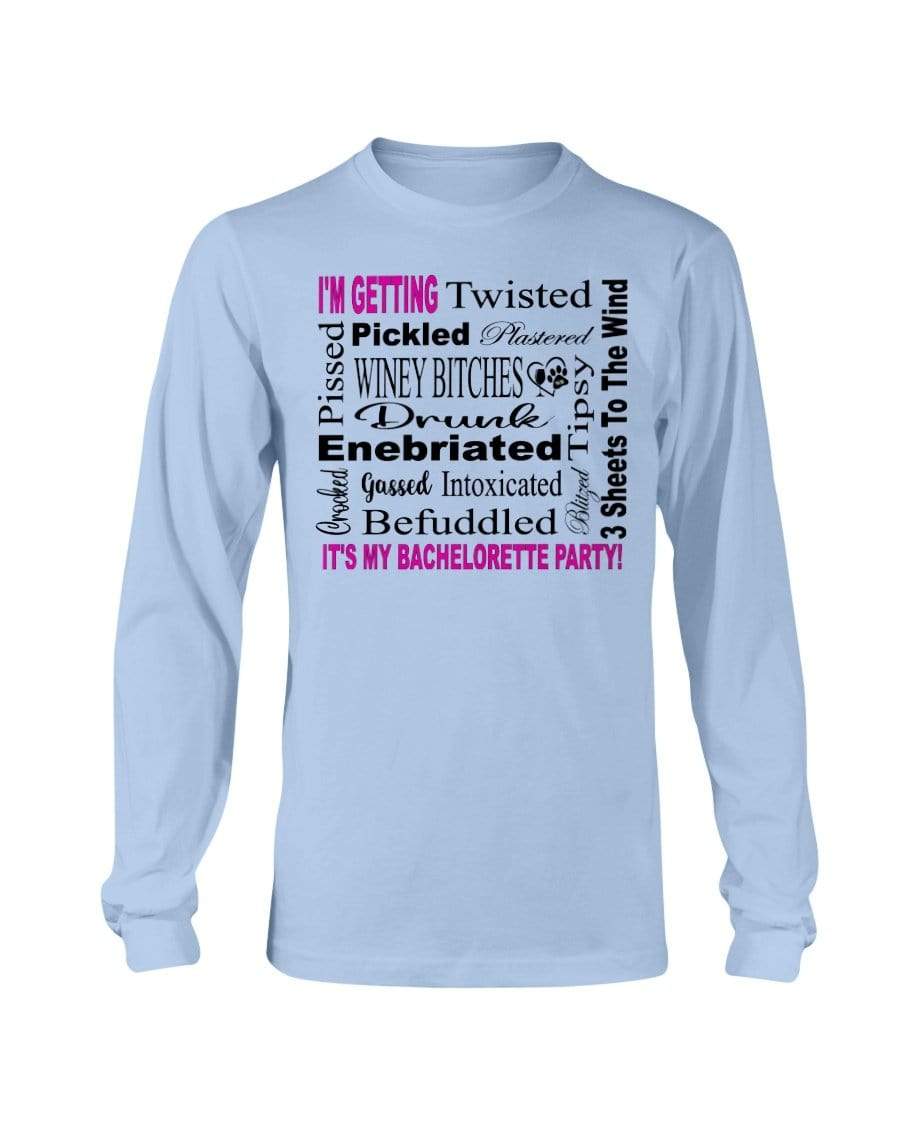 Shirts Light Blue / S Winey Bitches Co "I'm Getting...It's My Bachlorette Party" Long Sleeve T-Shirt WineyBitchesCo