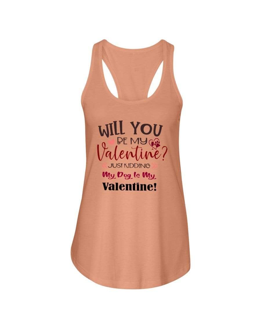 Shirts Light Orange / XS Winey Bitches Co "Will You Be My Valintine, Just Kidding My Dog Is My Valentine" Ladies Racerback Tank Top* WineyBitchesCo