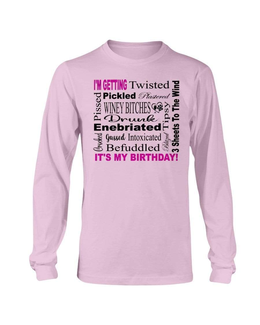 Shirts Light Pink / S Winey Bitches Co "I'm Getting Drunk-It's My Birthday"-Pink-Blk Letters Long Sleeve T-Shirt WineyBitchesCo