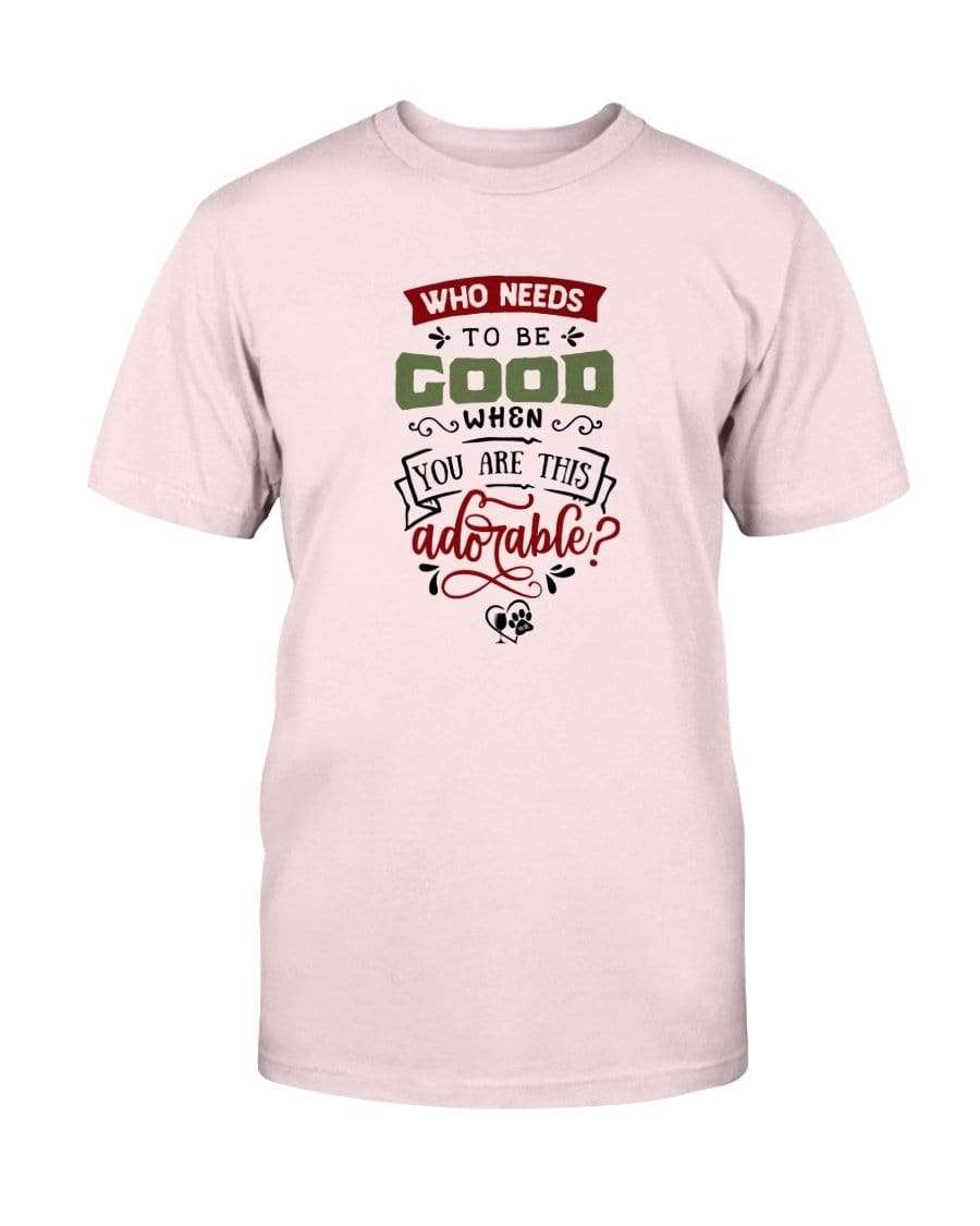 Shirts Light Pink / S Winey Bitches Co "Who Needs To Be Good When You Are This Adorable" Ultra Cotton T-Shirt WineyBitchesCo