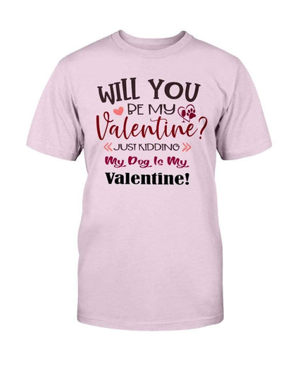 Shirts Light Pink / S Winey Bitches Co "Will You Be My Valintine, Just Kidding My Dog Is My Valentine" Ultra Cotton T-Shirt WineyBitchesCo