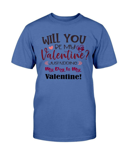 Shirts Metro Blue / S Winey Bitches Co "Will You Be My Valintine, Just Kidding My Dog Is My Valentine" Ultra Cotton T-Shirt WineyBitchesCo