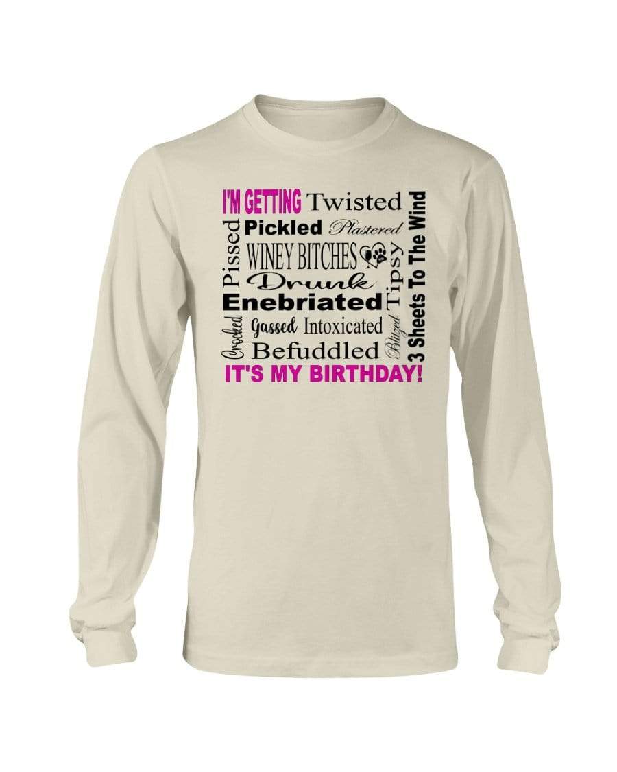 Shirts Natural / S Winey Bitches Co "I'm Getting Drunk-It's My Birthday"-Pink-Blk Letters Long Sleeve T-Shirt WineyBitchesCo