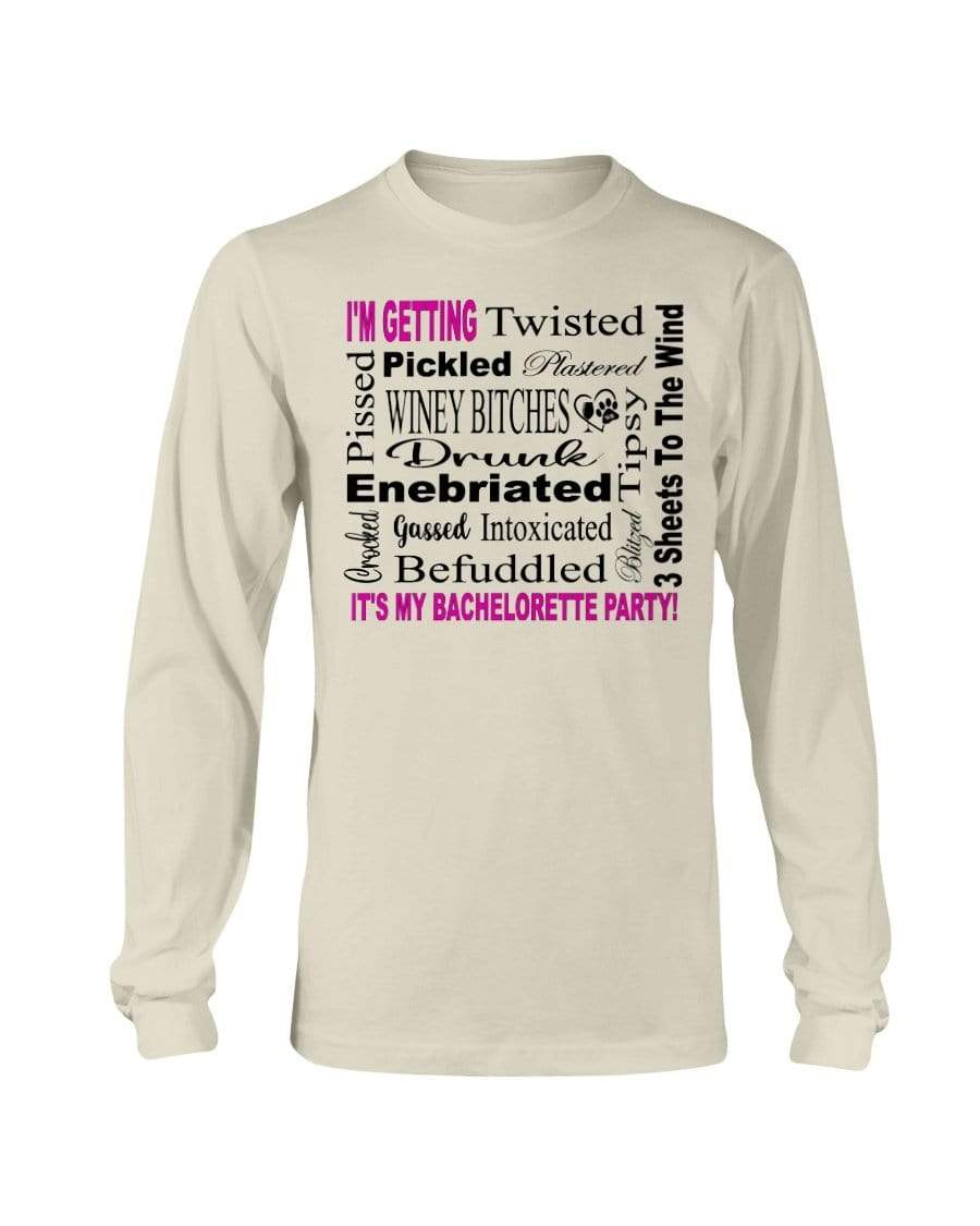 Shirts Natural / S Winey Bitches Co "I'm Getting...It's My Bachlorette Party" Long Sleeve T-Shirt WineyBitchesCo
