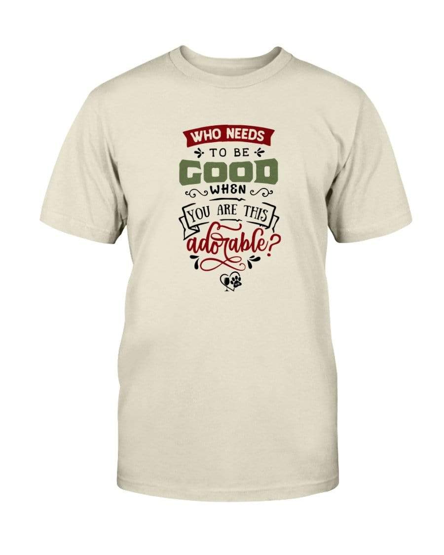 Shirts Natural / S Winey Bitches Co "Who Needs To Be Good When You Are This Adorable" Ultra Cotton T-Shirt WineyBitchesCo