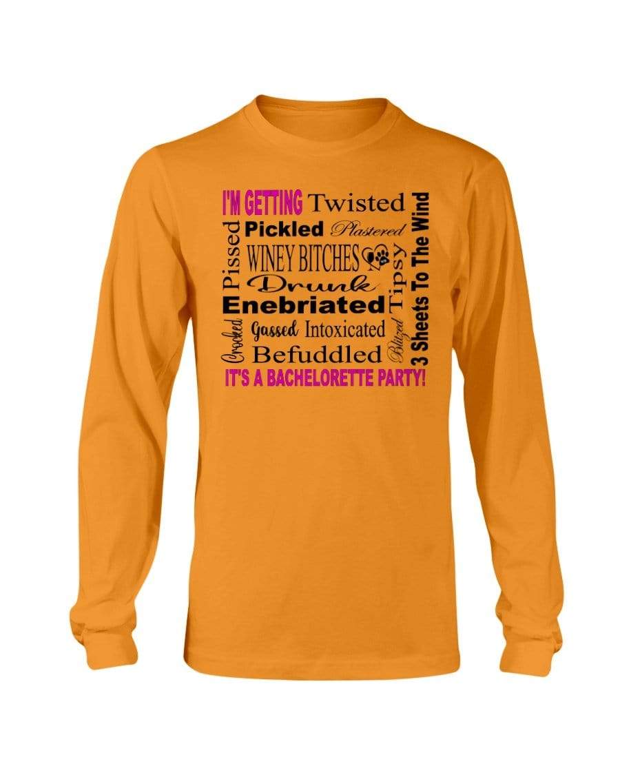 Shirts Orange / S Winey Bitches Co "I'm Getting...It's A Bachlorette Party" Long Sleeve T-Shirt WineyBitchesCo