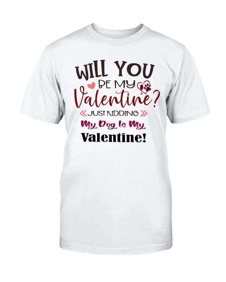 Shirts Prepared For Dye / S Winey Bitches Co "Will You Be My Valintine, Just Kidding My Dog Is My Valentine" Ultra Cotton T-Shirt WineyBitchesCo