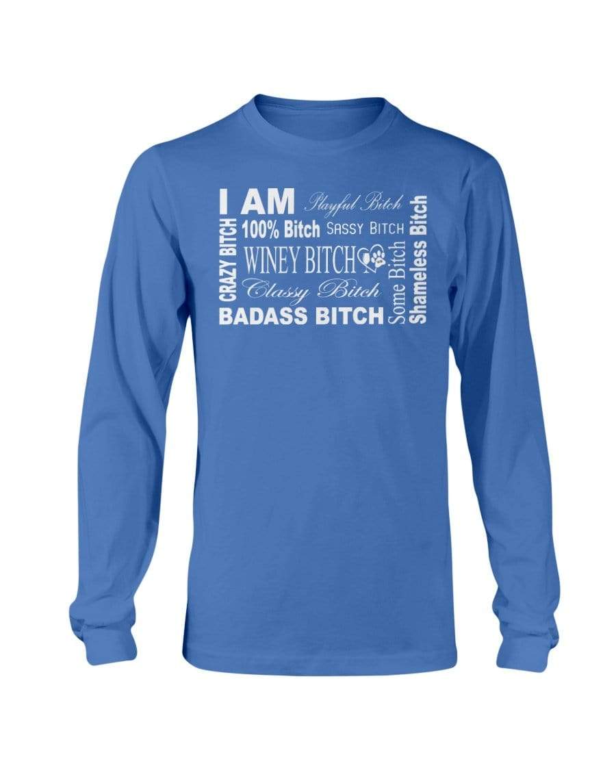 Shirts Royal Blue / S Winey Bitches Co "I Am Bitch-White Letters" Long Sleeve T-Shirt WineyBitchesCo