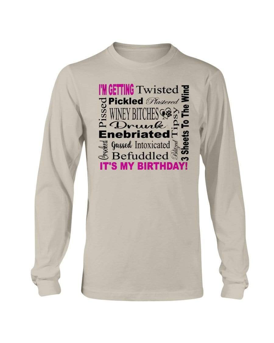 Shirts Sand / S Winey Bitches Co "I'm Getting Drunk-It's My Birthday"-Pink-Blk Letters Long Sleeve T-Shirt WineyBitchesCo