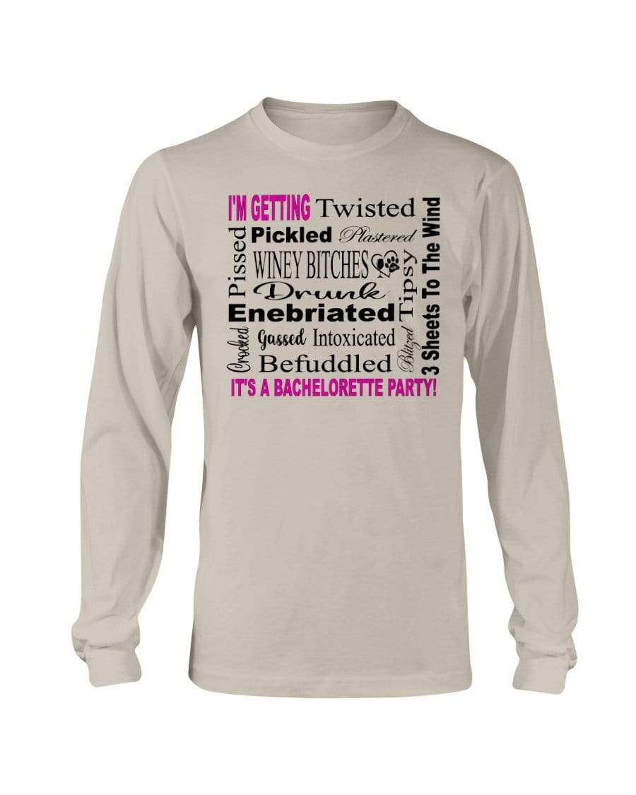 Shirts Sand / S Winey Bitches Co "I'm Getting...It's A Bachlorette Party" Long Sleeve T-Shirt WineyBitchesCo