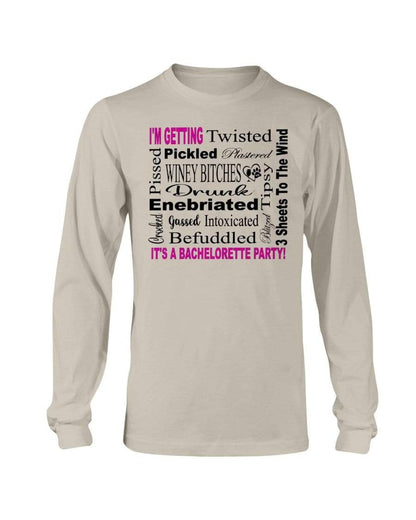 Shirts Sand / S Winey Bitches Co "I'm Getting...It's A Bachlorette Party" Long Sleeve T-Shirt WineyBitchesCo