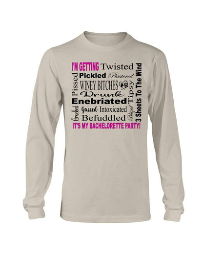 Shirts Sand / S Winey Bitches Co "I'm Getting...It's My Bachlorette Party" Long Sleeve T-Shirt WineyBitchesCo