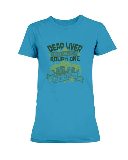 Shirts Sapphire / S Winey Bitches Co "Dear Liver Todays A Rough One, Stay Strong" Ladies Missy T-Shirt WineyBitchesCo