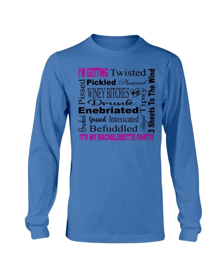 Shirts Sapphire / S Winey Bitches Co "I'm Getting...It's My Bachlorette Party" Long Sleeve T-Shirt WineyBitchesCo